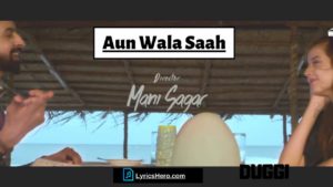 Aun Wala Saah Lyrics, Aun Wala Saah Song Lyrics, Aun Wala Saah Lyrics Jas Saini