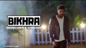 Bikhra Lyrics, Bikhra Lyrics Jayanshul Gami, Bikhra Lyrics In Hindi, Bikhra Song Lyrics, Bikhra Lyrics Shaurya Khare & Sarika Dutt