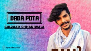 Dada Pota Lyrics, Dada Pota Song Lyrics, Dada Pota Lyrics Gulzaar Chhaniwala