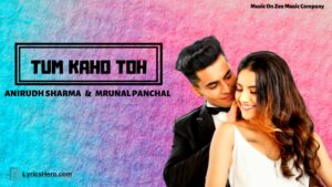 Tum Kaho Toh Lyrics, Tum Kaho Toh Song Lyrics, Tum Kaho Toh Lyrics Asit Tripathy & Deepali Sathe