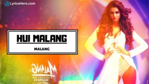 Hui Malang Lyrics, Hui Malang Song lyrics, Hui Malang Lyrics Malang, Hui Malang Lyrics in Hindi, Hui Malang Lyrics Asees Kaur