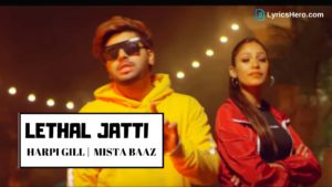 Lethal Jatti Lyrics, Lethal Jatti Lyrics Harpi Gill & Mista Baaz, Lethal Jatti Song Lyrics, Lethal Jatti Lyrics in Hindi