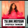 Tu Bhi Royega Lyrics, Tu Bhi Royega Lyrics In Hindi, Tu Bhi Royega Song Lyrics, Tu Bhi Royega Lyrics Jyotica Tangri