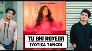 Tu Bhi Royega Lyrics, Tu Bhi Royega Lyrics In Hindi, Tu Bhi Royega Song Lyrics, Tu Bhi Royega Lyrics Jyotica Tangri