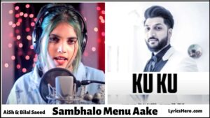 Sambhalo Menu Aake Lyrics, Ku Ku Bilal Saeed Lyrics, Sambhalo Menu Aake Lyrics In Hindi, Ku Ku Tu Meri Jana Lyrics