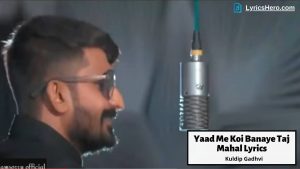 Yaad Me Koi Banaye Taj Mahal Lyrics, Yaad Me Koi Banaye Taj Mahal Lyrics in Hindi, Yaad Me Koi Banaye Taj Mahal Lyrics In English, Yaad Me Koi Banaye Taj Mahal Song Lyrics