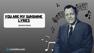 You Are My Sunshine Lyrics By Jimmie Davis, You Are My Sunshine Lyrics Original, You Are My Sunshine Lyrics In Spanish, You Are My Sunshine Lyrics In French
